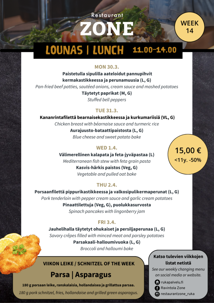 Lounas 30.3.–3.4.
Maanantai
Paistetulla sipulilla aateloidut pannupihvit kermakastikkeessa ja perunamuusia (L, G)
Täytetyt paprikat (M, G)
Tiistai
Kananrintafilettä bearnaisekastikkeessa ja kurkumariisiä (VL, G)
Aurajuusto-bataattipaistosta (L, G)
Keskiviikko
Välimerellinen kalapata ja feta-jyväpastaa (L)
Kasvis-härkis paistos (Veg, G)
Torstai
Porsaan filettä pippurikermakastikkeessa ja valkosipulikermaperunat (L, G)
Pinaattilettuja (Veg, G), puolukkasurvosta
Perjantai
Jauhelihalla täytetyt ohukaiset ja persiljaperunaa (L, G)
Parsakaali-halloumvuoka (L, G)
Viikon leike & ranskalaiset 15€
Parsa (VL)
-180g Porsaan leike, hollandaisekastiketta ja grillattua vihreää parsaa