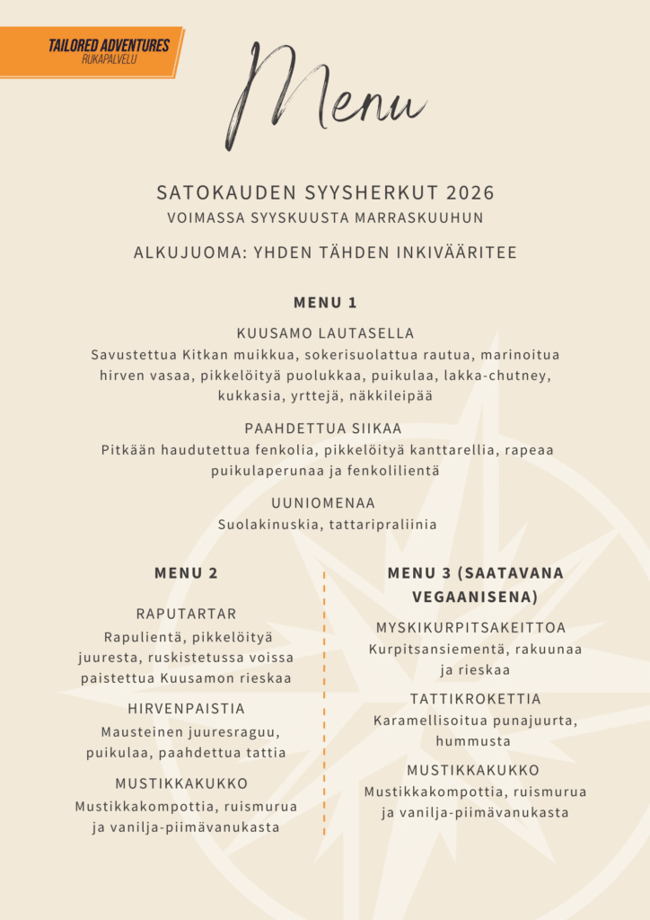Rukapalvelun tilausravintoloiden ryhmämenut: Satokauden Syysherkut

menu 1

KUUSAMO LAUTASELLA
Savustettua Kitkan muikkua, sokerisuolattua rautua, marinoitua hirven vasaa, pikkelöityä puolukkaa, puikulaa, lakka-chutney, kukkasia, yrttejä, näkkileipää

Paahdettua siikaa 
 Pitkään haudutettua fenkolia, pikkelöityä kanttarellia, rapeaa puikulaperunaa ja fenkolilientä

Uuniomenaa 
 Suolakinuskia, tattaripraliinia

menu 2


Raputartar
 Rapulientä, pikkelöityä juuresta, ruskistetussa voissa paistettua Kuusamon rieskaa

Hirvenpaistia
  Mausteinen juuresraguu, puikulaa, paahdettua tattia

Mustikkakukko  
Mustikkakompottia, ruismurua ja vanilja-piimävanukasta

menu 3 (saatavana vegaanisena)

Myskikurpitsakeittoa  
 Kurpitsansiementä, rakuunaa 
ja rieskaa

Tattikrokettia
Karamellisoitua punajuurta, hummusta 

Mustikkakukko 
 Mustikkakompottia, ruismurua 
ja vanilja-piimävanukasta