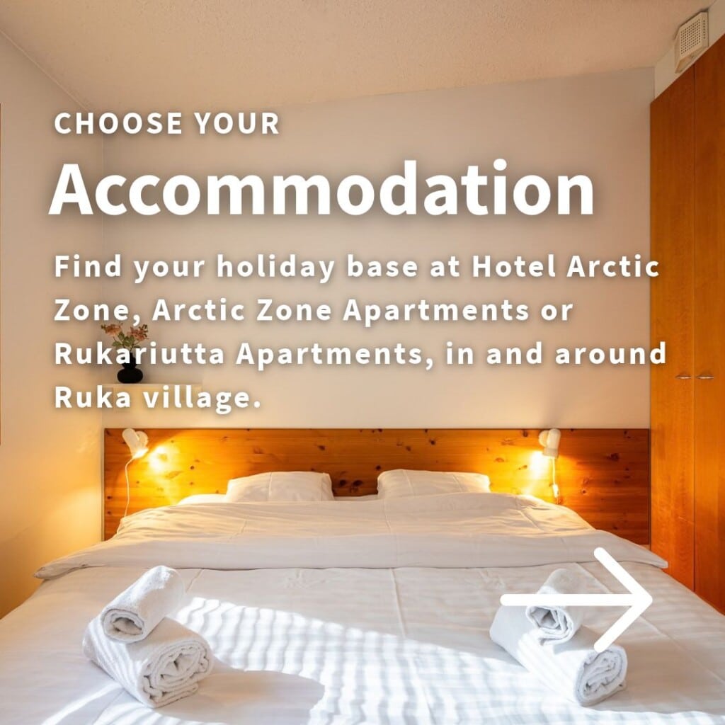 Choose your accommodation: find your holiday base at Hotel Arctic Zone, Arctic Zone Apartments or Rukariutta Apartments, in and around Ruka Village.